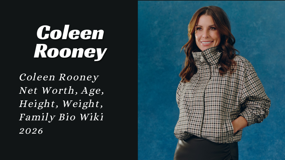 Coleen Rooney Net Worth, Age, Height, Weight, Family Bio Wiki 2026