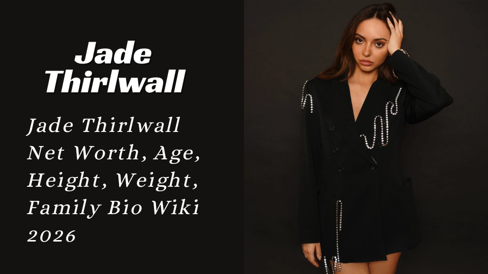 Jade Thirlwall Net Worth, Age, Height, Weight, Family Bio Wiki 2026