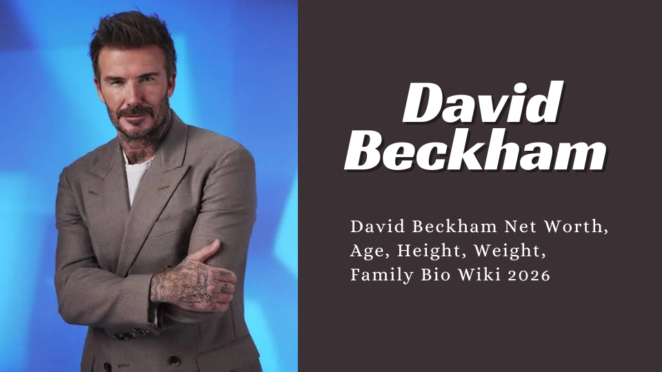 David Beckham Net Worth, Age, Height, Weight, Family Bio Wiki 2026