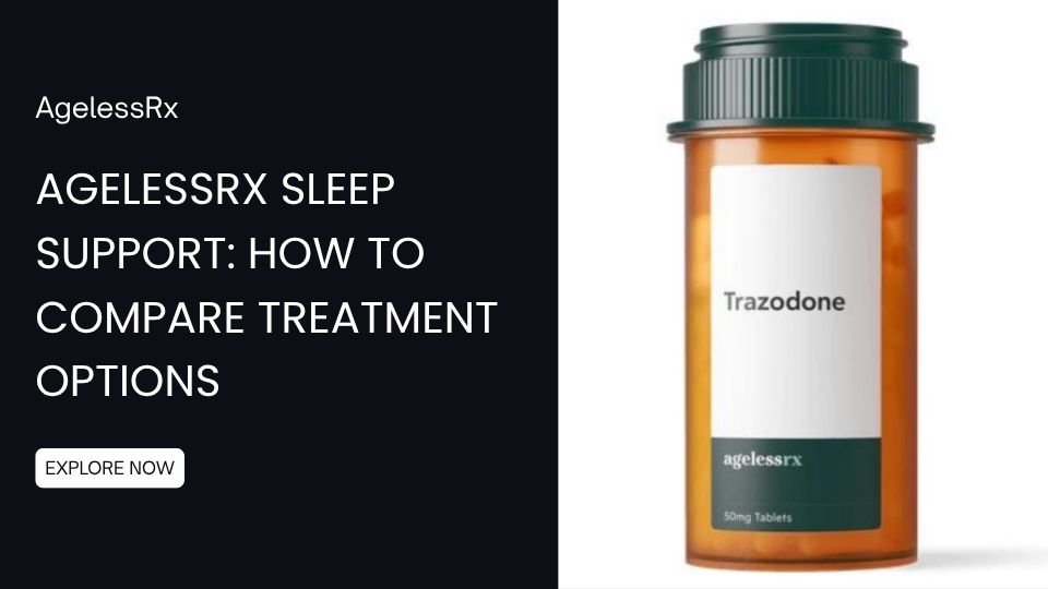 AgelessRx Sleep Support: How to Compare Treatment Options