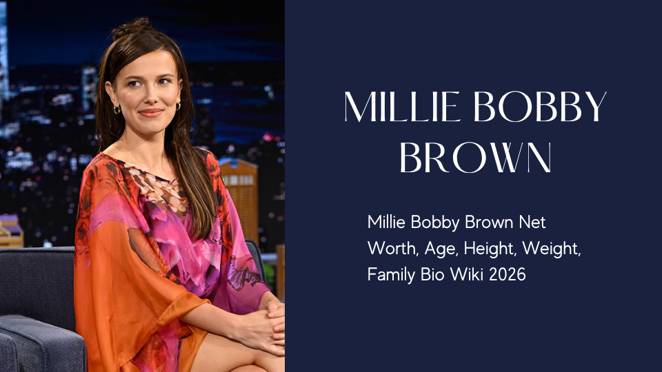 Millie Bobby Brown Net Worth, Age, Height, Weight, Family Bio Wiki 2026
