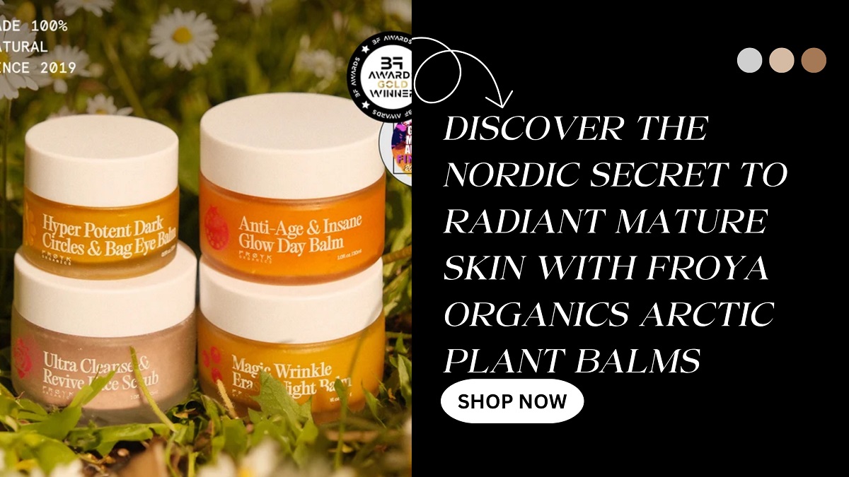 Discover the Nordic Secret to Radiant Mature Skin with Froya Organics Arctic Plant Balms