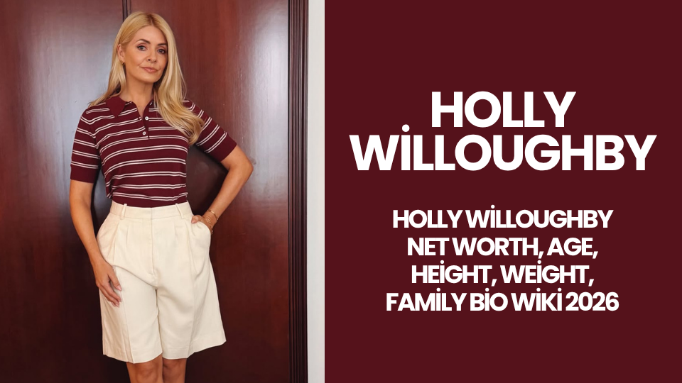 Holly Willoughby Net Worth, Age, Height, Weight, Family Bio Wiki 2026
