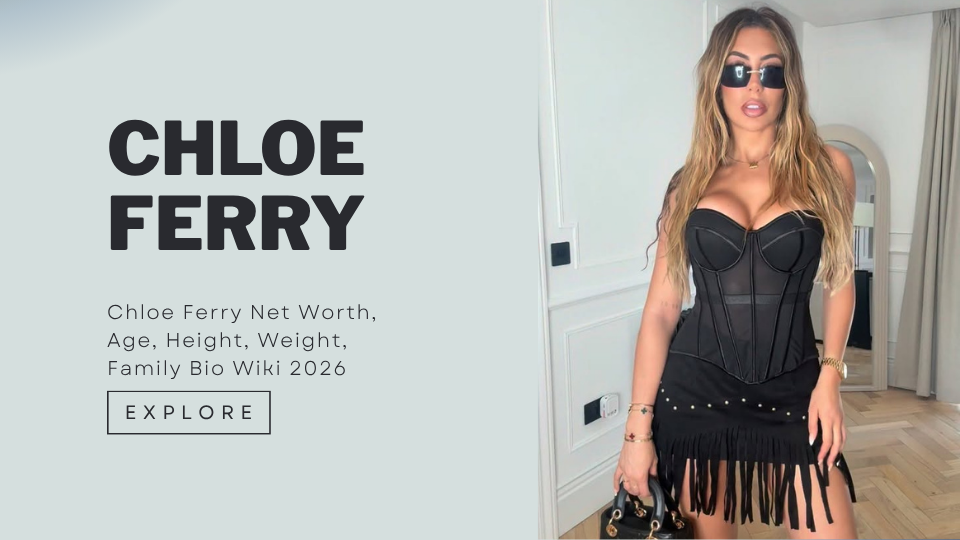 Chloe Ferry Net Worth, Age, Height, Weight, Family Bio Wiki 2026