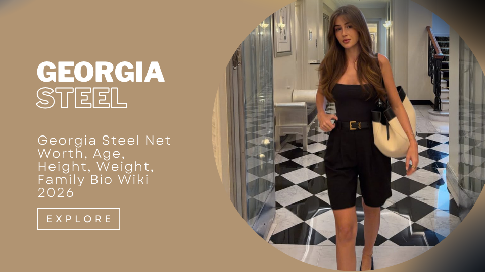 Georgia Steel Net Worth, Age, Height, Weight, Family Bio Wiki 2026