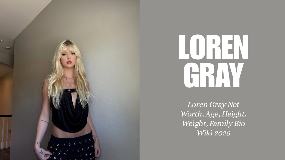 Loren Gray Net Worth, Age, Height, Weight, Family Bio Wiki 2026