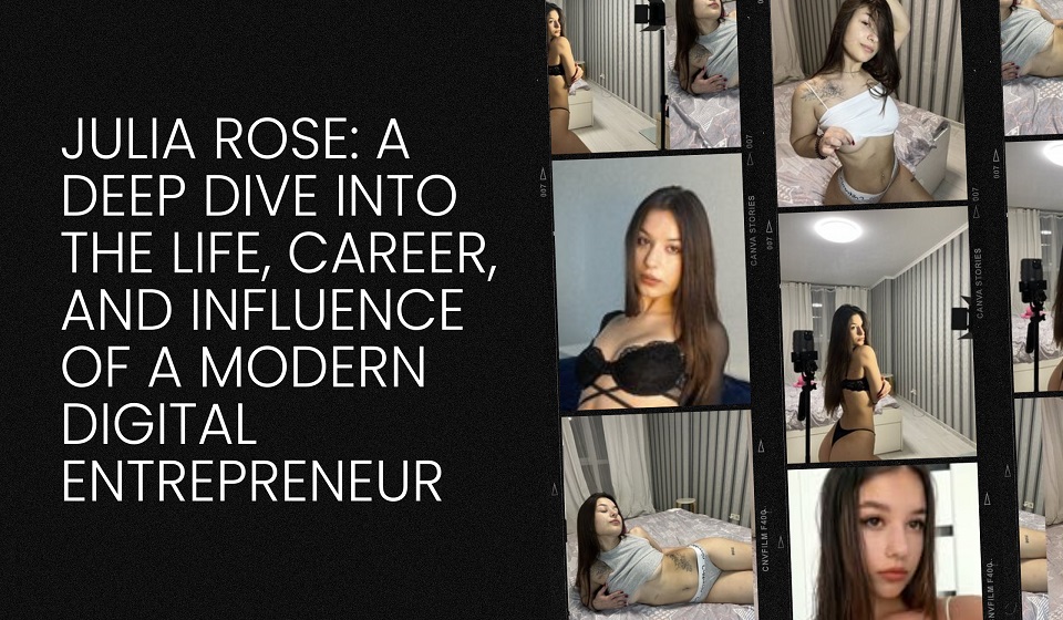 Julia Rose: A Deep Dive into the Life, Career, and Influence of a Modern Digital Entrepreneur