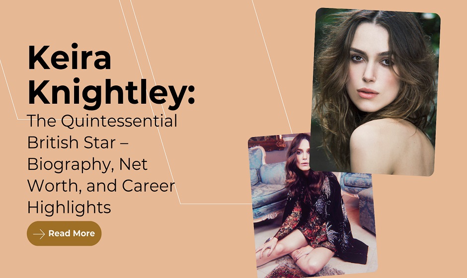 Keira Knightley Net Worth, Age, Height, Weight, Family, Bio/Wiki