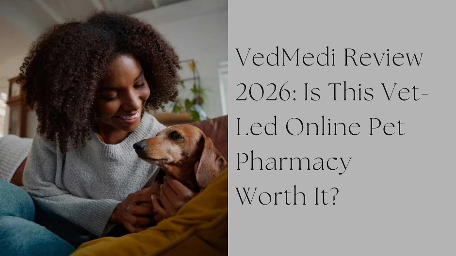 VedMedi Review 2026: Is This Vet-Led Online Pet Pharmacy Worth It?
